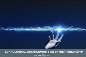 Technological advancements and their impact on entrepreneurship